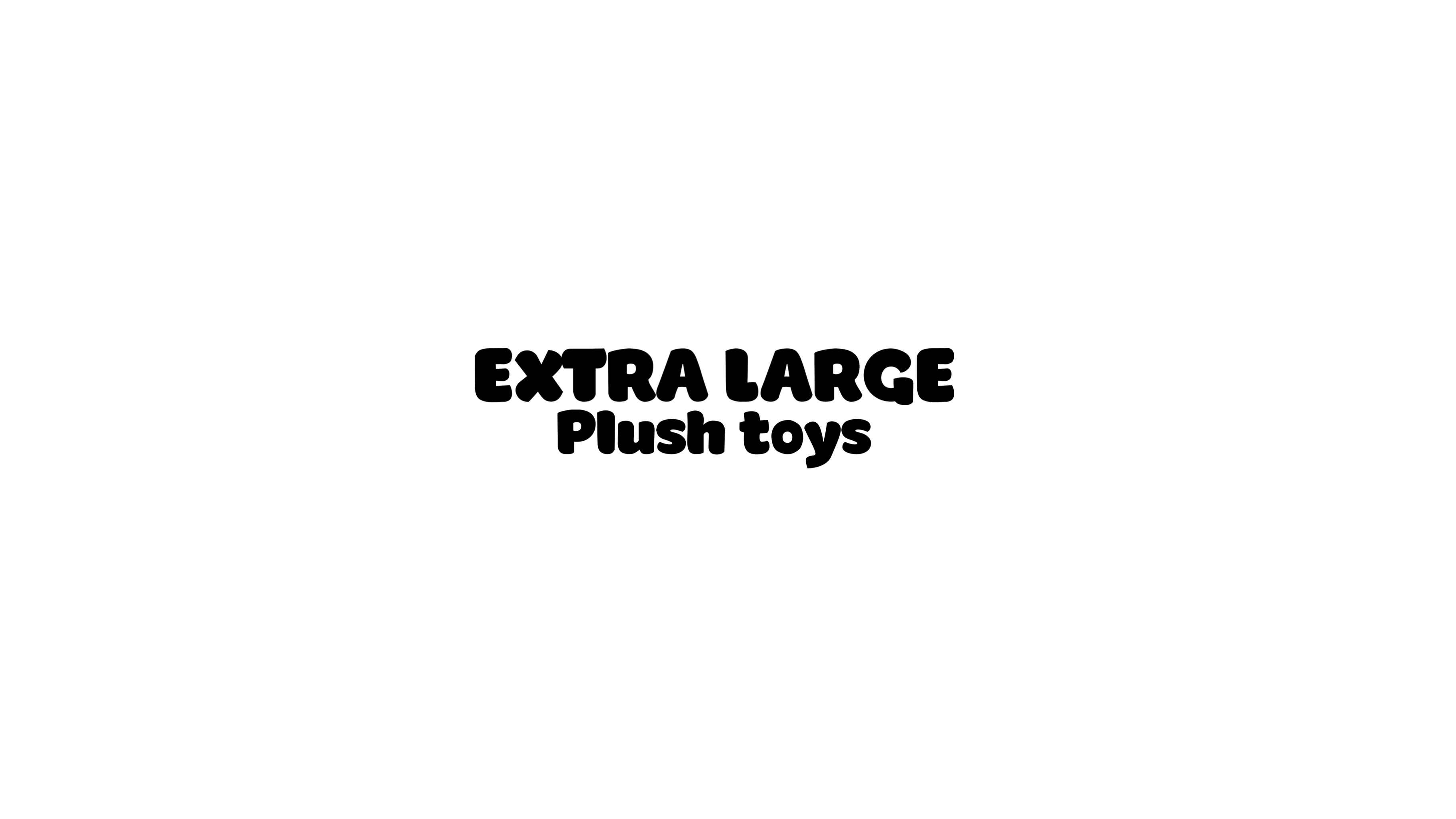 Extra Large Plush